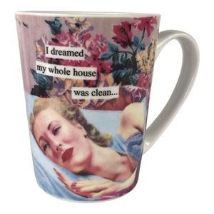 Anne Taintor Porcelain Coffee Cup I Dreamed My Whole House Was Clean